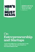 Hbr's 10 Must Reads on Entrepreneurship and Startups (Featuring Bonus Article Why the Lean Startup Changes Everything by Steve Blank)