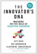 Innovators DNA Updated with a New Introduction Mastering the Five Skills of Disruptive Innovators