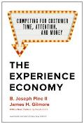 Experience Economy With a New Preface by the Authors Competing for Customer Time Attention & Money