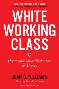 White Working Class With a New Foreword by Mark Cuban & a New Preface by the Author Overcoming Class Cluelessness in America