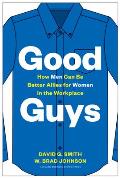 Good Guys How Men Can Be Better Allies for Women in the Workplace