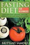 Fasting Diet for Beginners: Easy and Fast Dieting Tips for Weight Loss and Healthy Living
