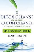 Detox Cleanse Starts with the Colon Cleanse: A Complete Colon Health Guide: Simple Steps to Colon Cleansing