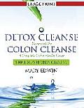 Detox Cleanse Starts with the Colon Cleanse: A Complete Colon Health Guide (Large Print): Simple Steps to Colon Cleansing