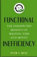 Functional Inefficiency The Unexpected Benefits of Wasting Time & Money