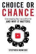 Choice or Chance Understanding Your Locus of Control & Why It Matters