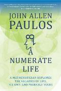 Numerate Life A Mathematician Explores the Vagaries of Life His Own & Probably Yours