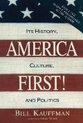 America First Its History Culture & Politics