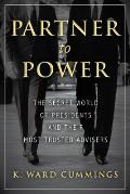 Partner to Power The Secret World of Presidents & Their Most Trusted Advisers