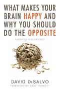 What Makes Your Brain Happy & Why You Should Do the Opposite Updated & Revised