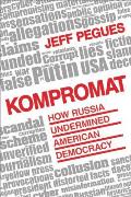 Kompromat How Russia Undermined American Democracy