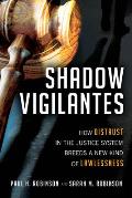 Shadow Vigilantes How Distrust in the Justice System Breeds a New Kind of Lawlessness