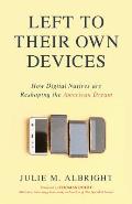 Left to Their Own Devices: How Digital Natives Are Reshaping the American Dream