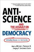 Anti Science & the Assault on Democracy Defending Reason in a Free Society