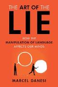 Art of the Lie How the Manipulation of Language Affects Our Minds
