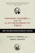 Faraday Maxwell & the Electromagnetic Field How Two Men Revolutionized Physics