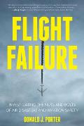 Flight Failure Investigating the Nuts & Bolts of Air Disasters & Aviation Safety