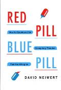 Red Pill Blue Pill How to Counteract the Conspiracy Theories That Are Killing Us