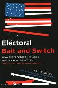 Electoral Bait and Switch: How the Electoral College Hurts American Voters and What Can Be Done about It