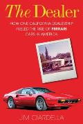 Dealer How One California Dealership Fueled the Rise of Ferrari Cars in America