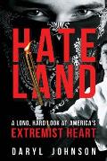 Hateland A Long Hard Look at Americas Extremist Heart