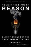 To Light the Flame of Reason Clear Thinking for the Twenty First Century