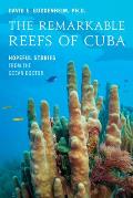 Remarkable Reefs Of Cuba Hopeful Stories From the Ocean Doctor