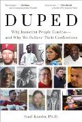 Duped Why Innocent People Confess & Why We Believe Their Confessions