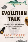 Evolution Talk The Who What Why & How behind the Oldest Story Ever Told