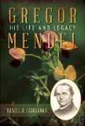 Gregor Mendel His Life & Legacy