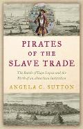 Pirates of the Slave Trade: The Battle of Cape Lopez and the Birth of an American Institution