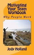 Motivating Your Team Workbook: Why People Work