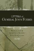 Letters of General John Forbes relating to the Expedition Against Fort Duquesne