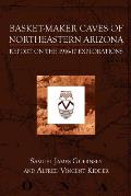 Basket-Maker Caves of Northeastern Arizona: Report on the Explorations, 1916-17