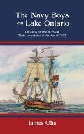 The Navy Boys on Lake Ontario: The Story of Two Boys and Their Adventures in the War of 1812