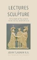 Lectures on Sculpture: On the Death of Thomas Banks, Antonio Conova, and John Flaxman