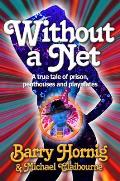 WIthout a Net: a true tale of Prison, Penthouses and Playmates