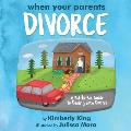When Your Parents Divorce: A Kid-to-Kid Guide to Dealing with Divorce
