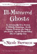 Ill-Mannered Ghosts: An Occasionally True Account of Hillbilly Stonehenge, Occult Cleaning Products, the Lady in the Picture, and the Blood