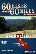 60 Hikes Within 60 Miles: Sacramento: Including Auburn, Folsom, and Davis
