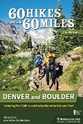 60 Hikes Within 60 Miles Denver & Boulder Including Fort Collins & Rocky Mountain National Park