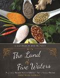 The Land of Five Waters: Traditional Recipes from My Mother-In-Law's Punjabi Kitchen
