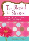 Too Blessed to Be Stressed 3 Minute Devotions for Women