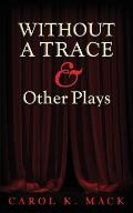 WITHOUT A TRACE & Other Plays