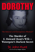 Dorothy, an Amoral and Dangerous Woman: The Murder of E. Howard Hunt's Wife - Watergate's Darkest Secret