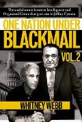 One Nation Under Blackmail The Sordid Union Between Intelligence & Organized Crime That Gave Rise to Jeffrey Epstein Volume 2