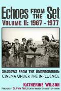 Echoes from the Set Volume II 1967 1977 Shadows from the Underground Cinema Under the Influence