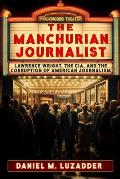 The Manchurian Journalist: Lawrence Wright, the Cia, and the Corruption of American Journalism