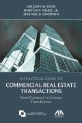 A Practical Guide to Commercial Real Estate Transactions: From Contract to Closing, Third Edition