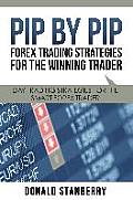 Pip by Pip: Forex Trading Strategies for the Winning Trader: Day Trading Strategies for the Smart Forex Trader